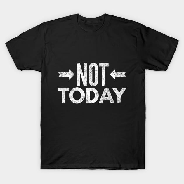 Not Today II T-Shirt by Six Gatsby